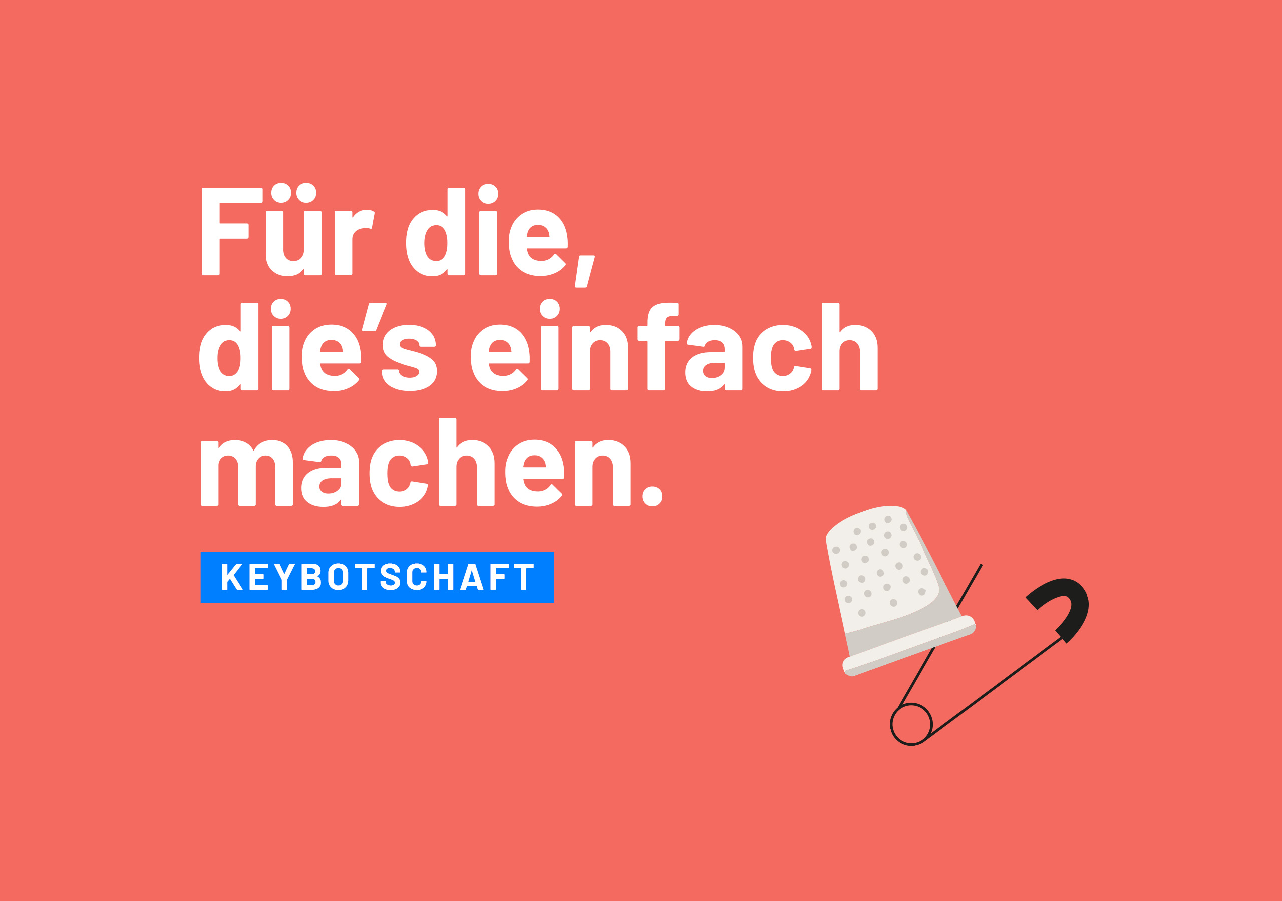 Auf rotem Hintergrund steht in weißer Schrift: „Für die, die’s einfach machen“. Darunter steht in einem blauen Rechteck „KEYBOTSCHAFT“. Rechts sind ein Fingerhut und eine schwarze Sicherheitsnadel abgebildet.